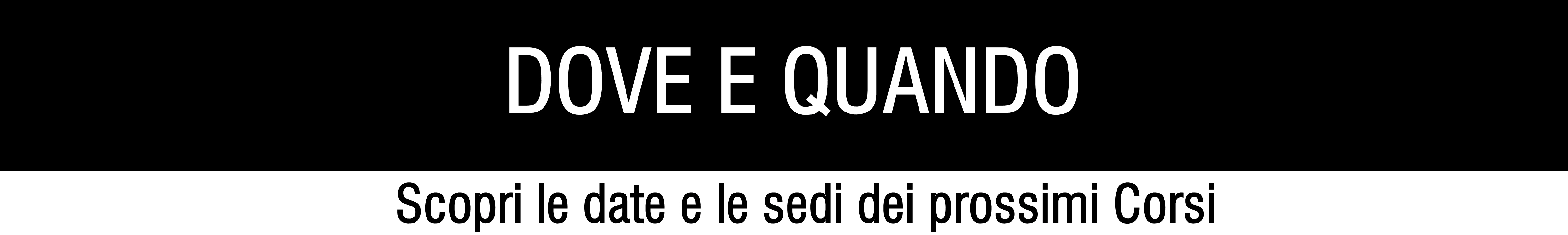 DOVE E QUANDO